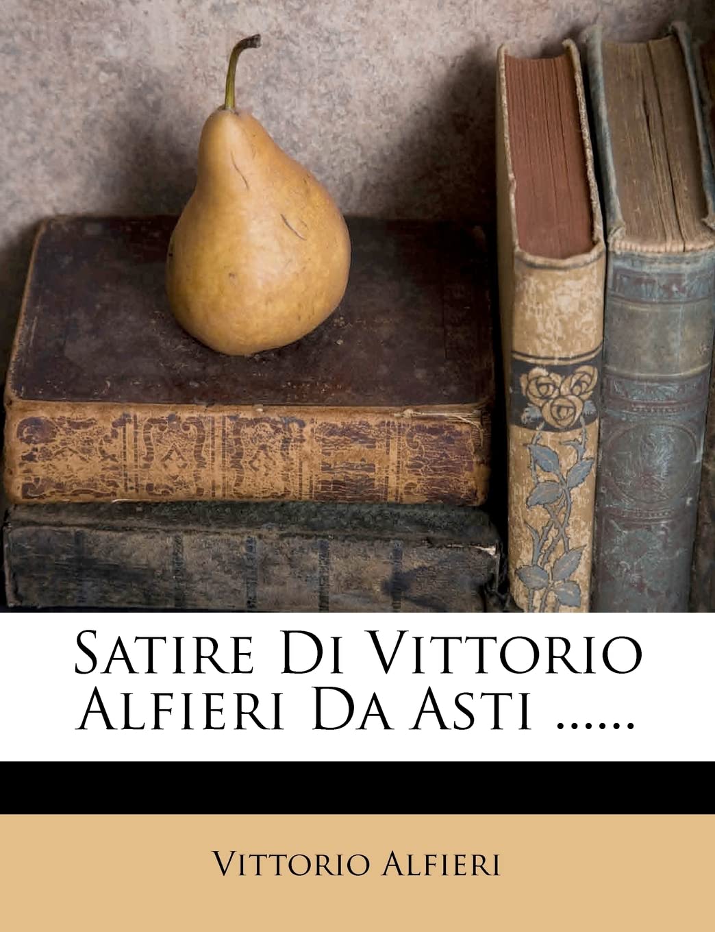 Satire Di Vittorio Alfieri Da Asti ......