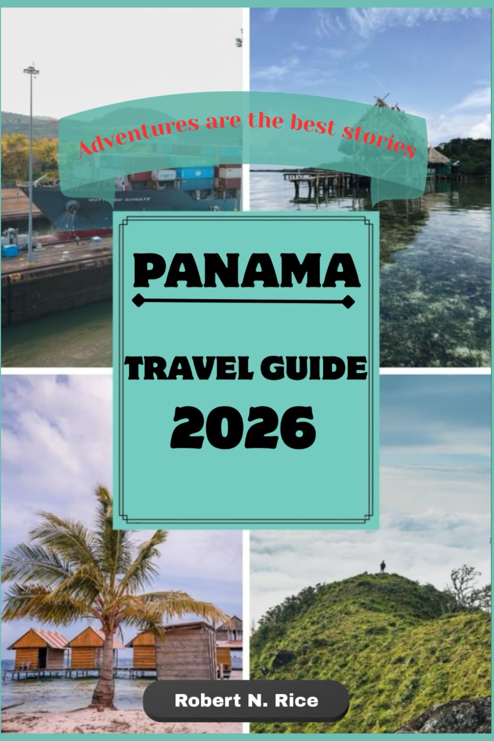 PANAMA TRAVEL GUIDE 2026: Adventures are the best stories