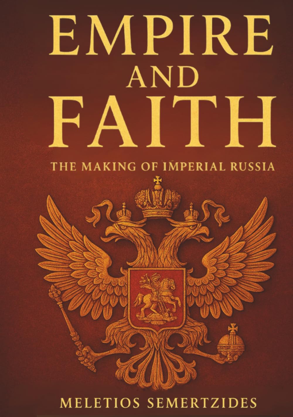 Empire and Faith: The Making of Imperial Russia (Children of Darkness: A History of the Russian People)