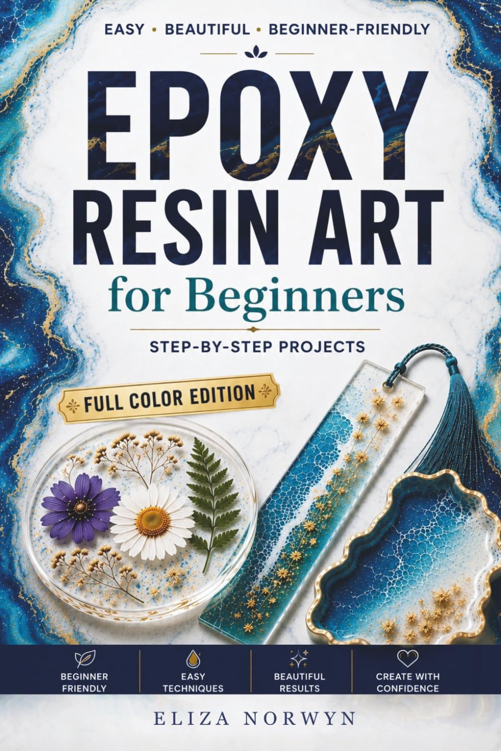 Epoxy Resin Art for Beginners: Create Stunning Resin Projects Without Bubbles, Beginner Mistakes, or Wasted Materials