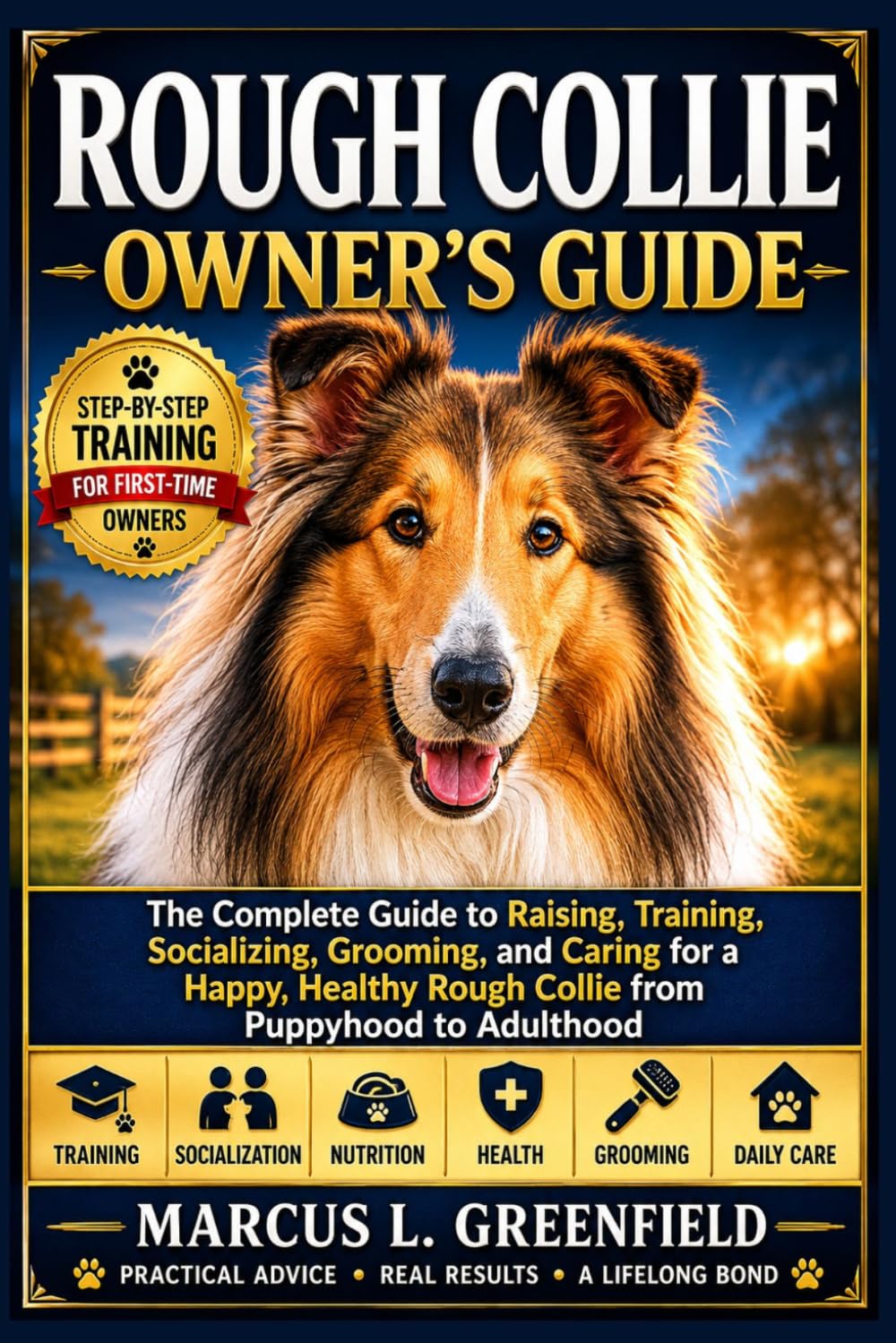 ROUGH COLLIE OWNER’S GUIDE: The Complete Guide to Raising, Training, Socializing, Grooming, and Caring for a Happy, Healthy Rough Collie from Puppyhood to Adulthood