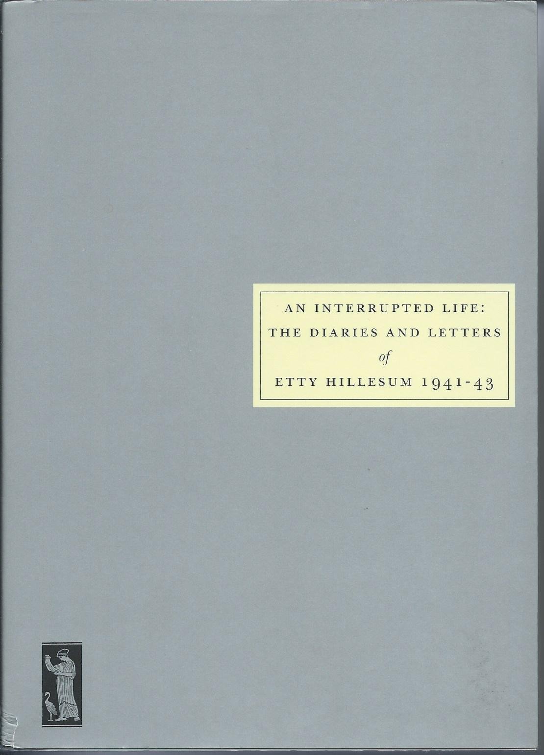 An Interrupted Life: Diaries and Letters of Etty Hillesum [1941-43] by Etty...