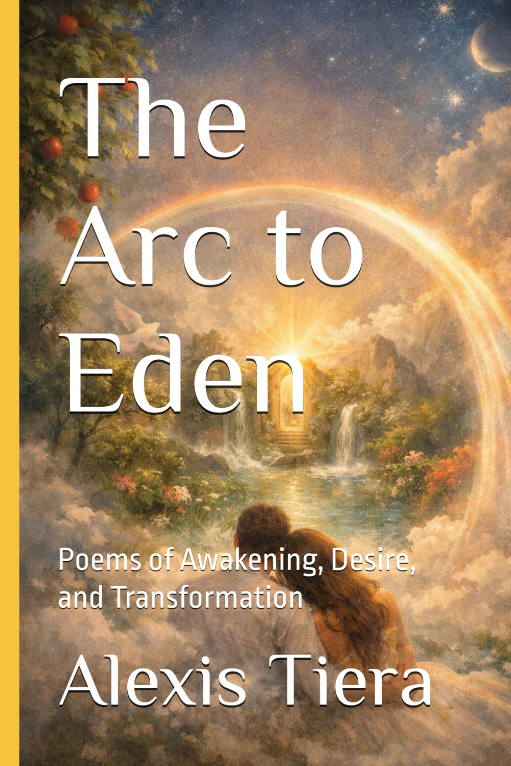 The Arc to Eden: Poems of Awakening, Desire, and Transformation