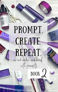 PROMPT. CREATE. REPEAT 2: Mixed media workbook with Prompts
