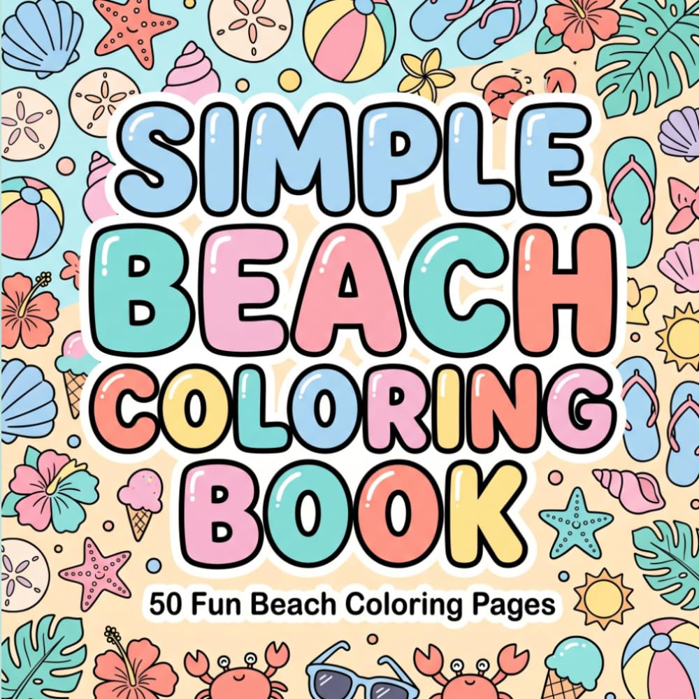 SIMPLE BEACH COLORING BOOK FOR KIDS: Fun and Easy Summer Beach Adventures with Sandcastles, Seashells and More