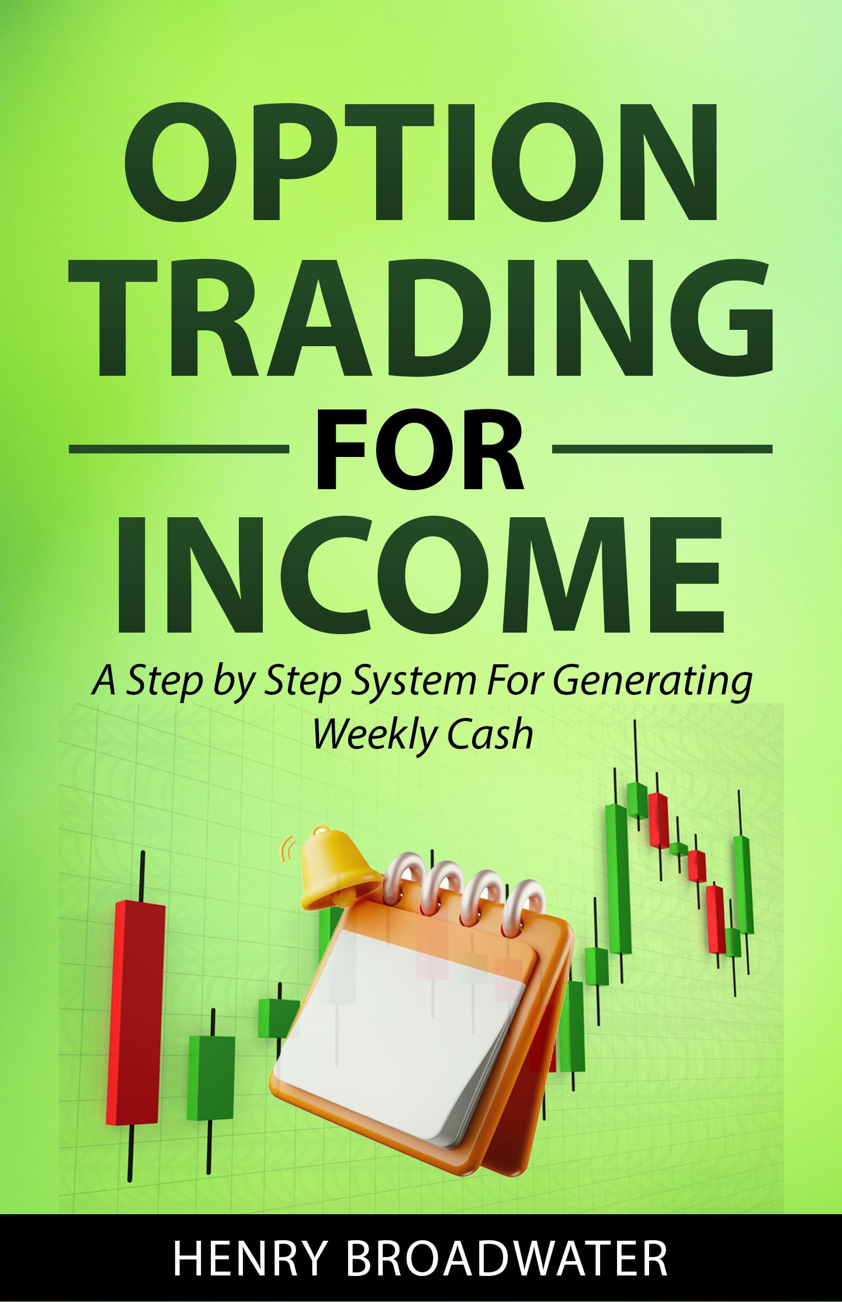 Option Trading for Income: A Step by Step System for Generating Weekly Cash
