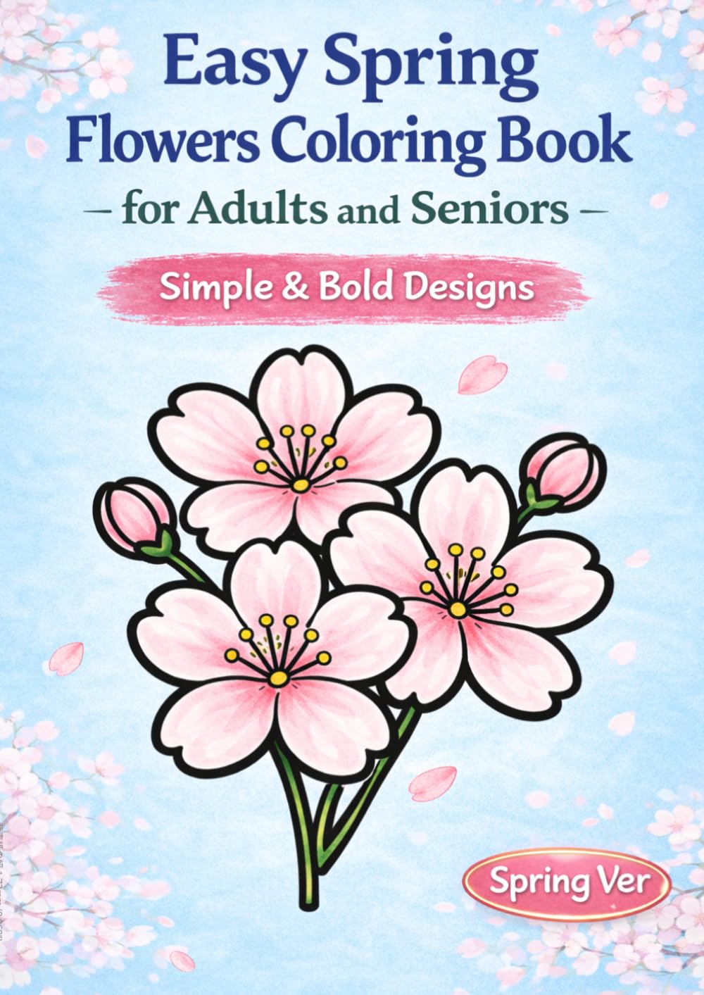 Easy Spring Flowers Coloring Book: for Adults and Seniors – Simple & Bold Designs