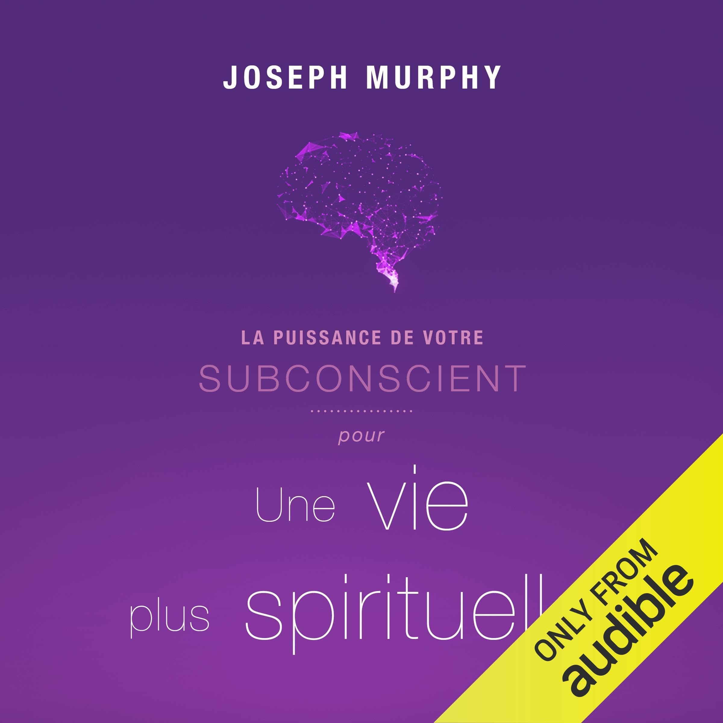 La puissance de votre subconscient pour une vie plus spirituelle