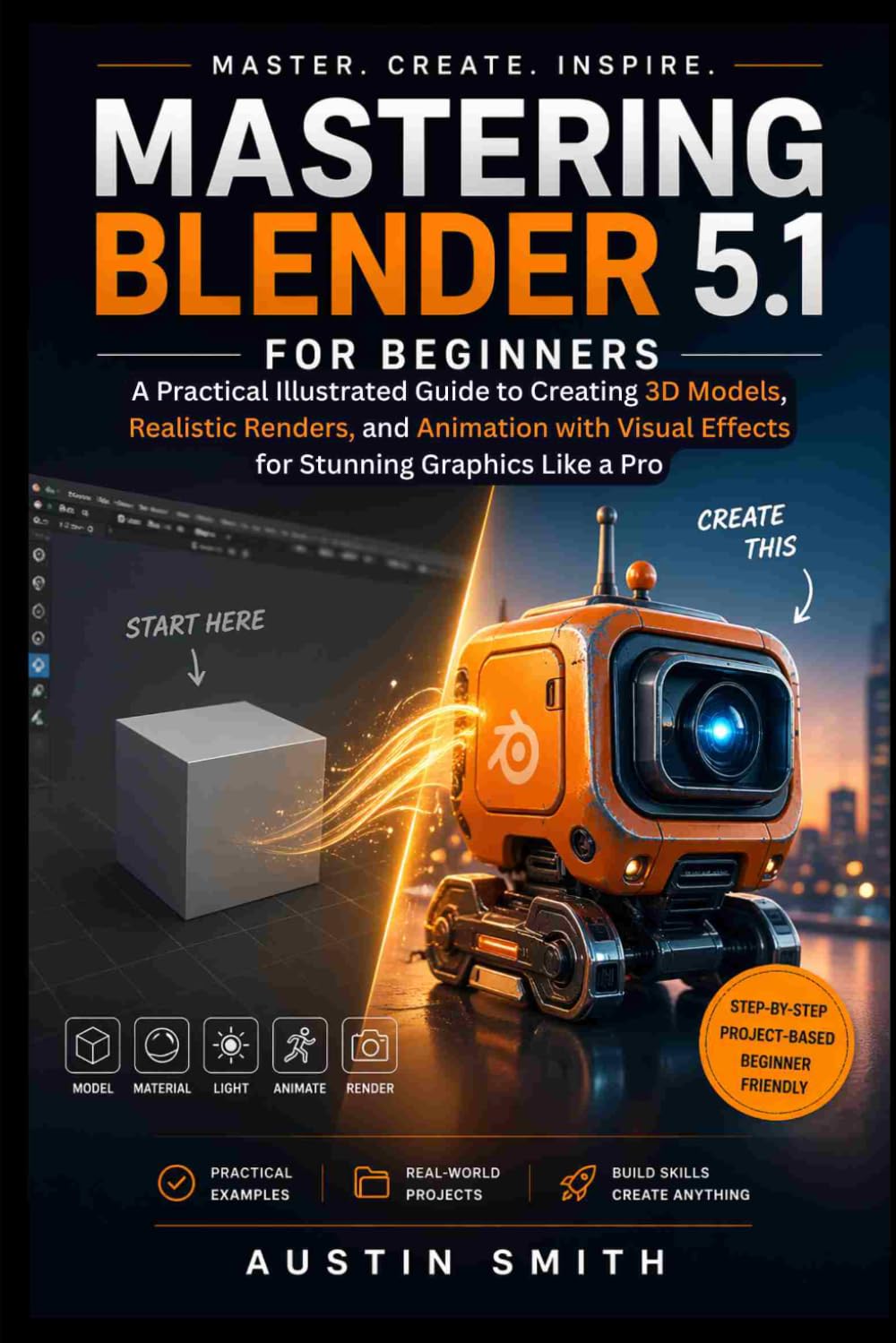 Mastering Blender 5.1 for Beginners: A Practical Illustrated Guide to Creating 3D Models, Realistic Renders, and Animation with Visual Effects for ... Multimedia And Software Updates (AMS))