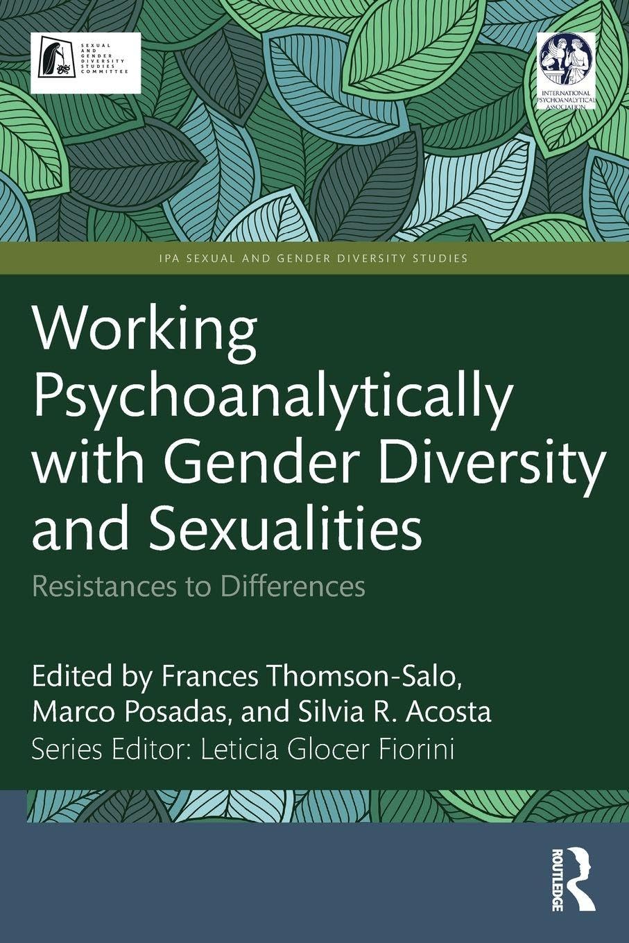 Working Psychoanalytically with Gender Diversity and Sexualities: Resistances to Differences (IPA Sexual and Gender Diversity Studies)