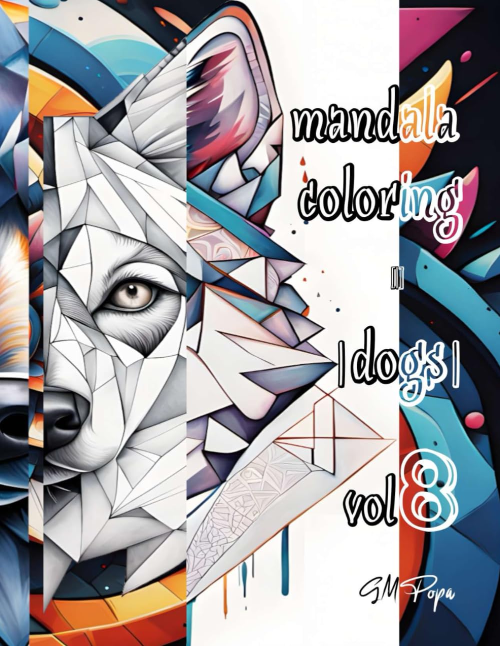 Mandala Coloring [-] Dogs, Vol. 8: Unleash Relaxation - One Dog at a Time