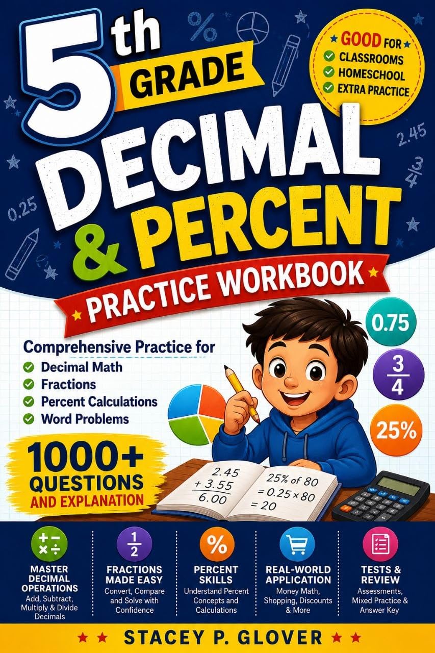 5th Grade Decimal & Percent Practice Workbook: Comprehensive Practice for Decimal Math, Fractions, Percent Calculations, Word Problems, 1000+ Questions and Explanation. (Summit Scholar Series Book 9)