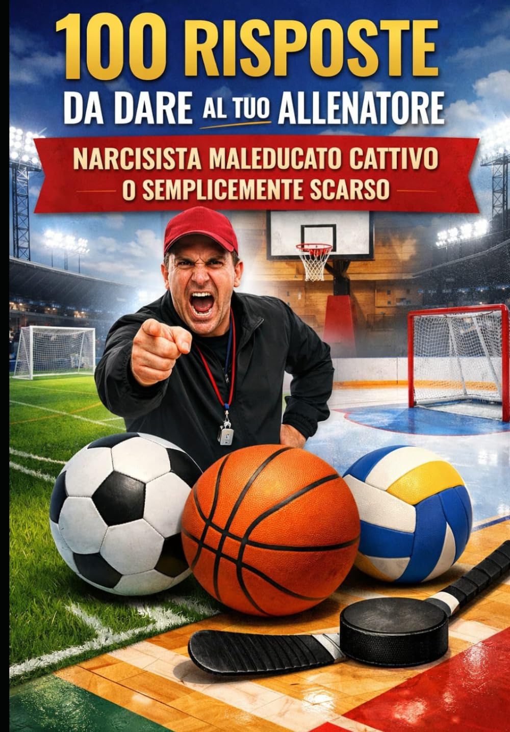 100 risposte da dare al tuo allenatore narcisista maleducato cattivo: o semplicemente scarso (anubi god)