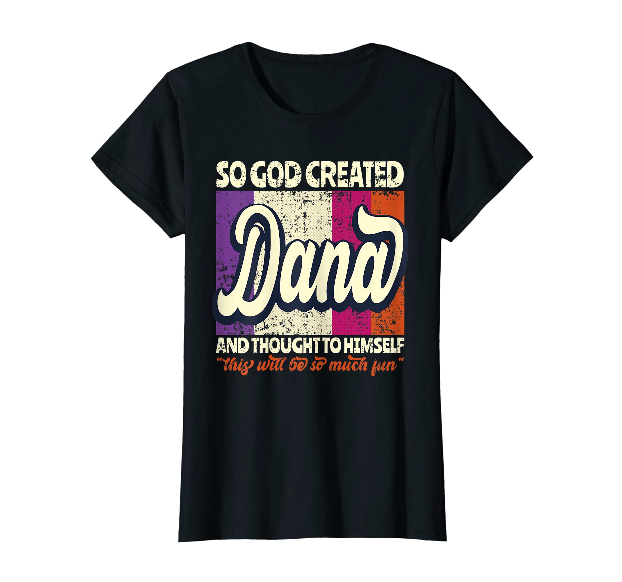 So God Created Dana - Funny Name Dana T-Shirt