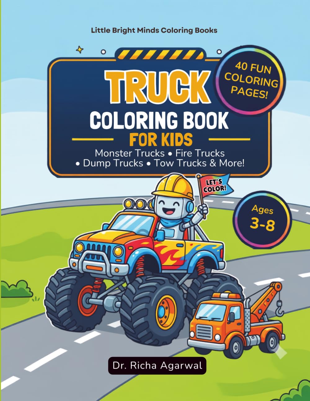 Truck Coloring Book for Kids: 40 Monster Trucks, Diggers, Cranes & Construction Vehicles to Color - Big, Bold Pages for Toddlers & Preschoolers Ages 3-8 (Little Bright Minds Colouring Books)