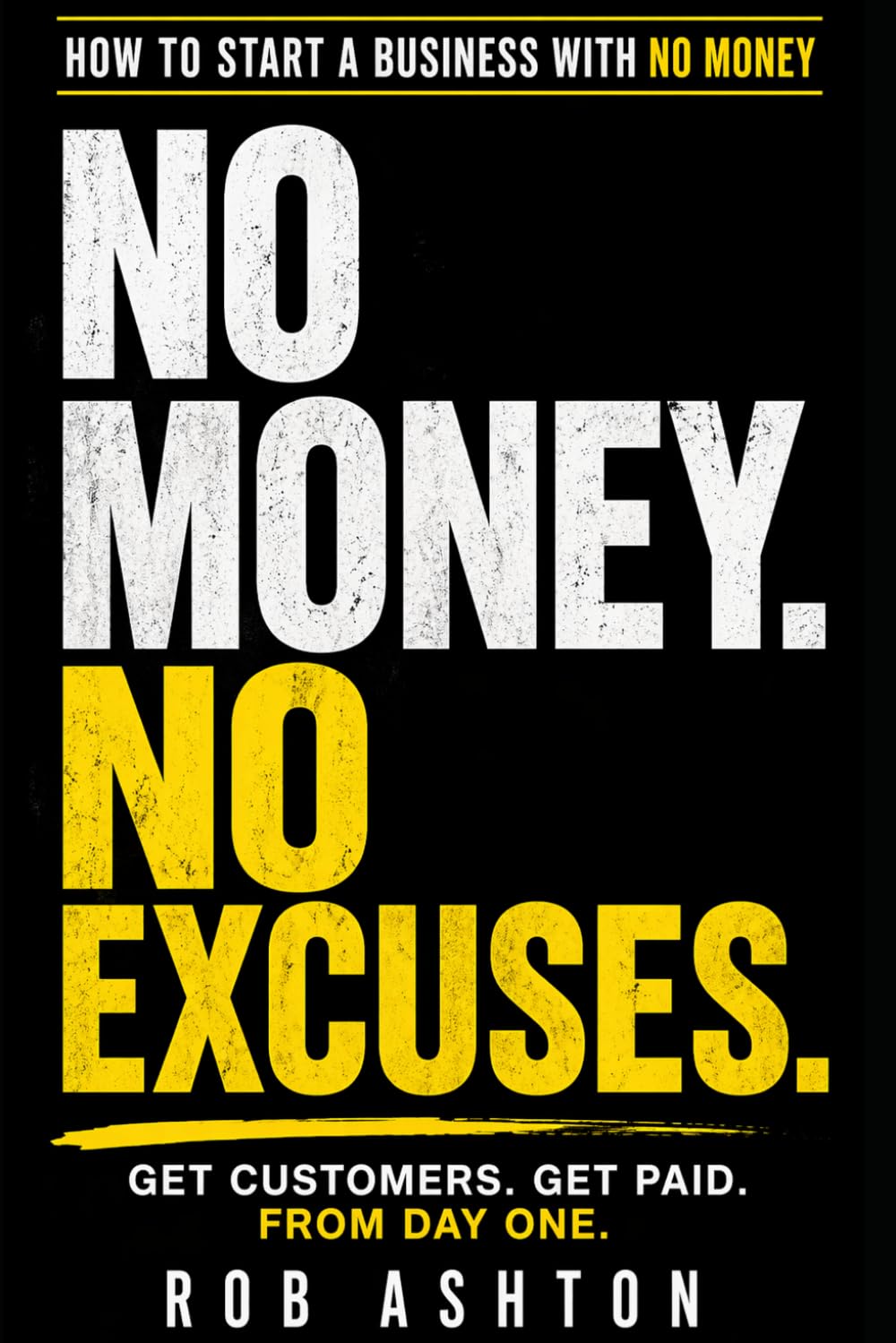 No Money. No Excuses.: How To Start A Business With No Money