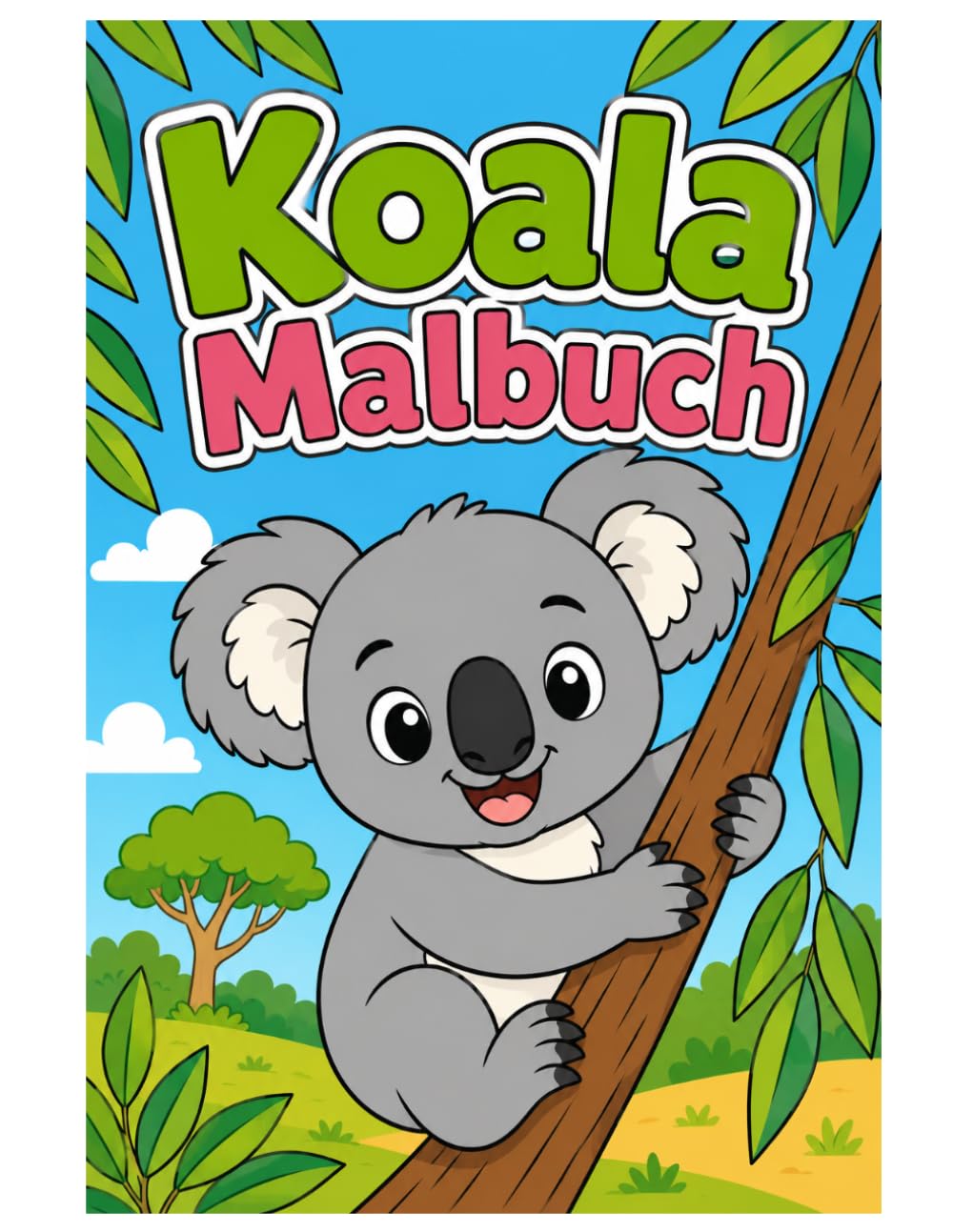 Koala Malbuch: Niedliche Koalas, entspannte Naturmotive und kreative Ausmalbilder für Kinder und Erwachsene