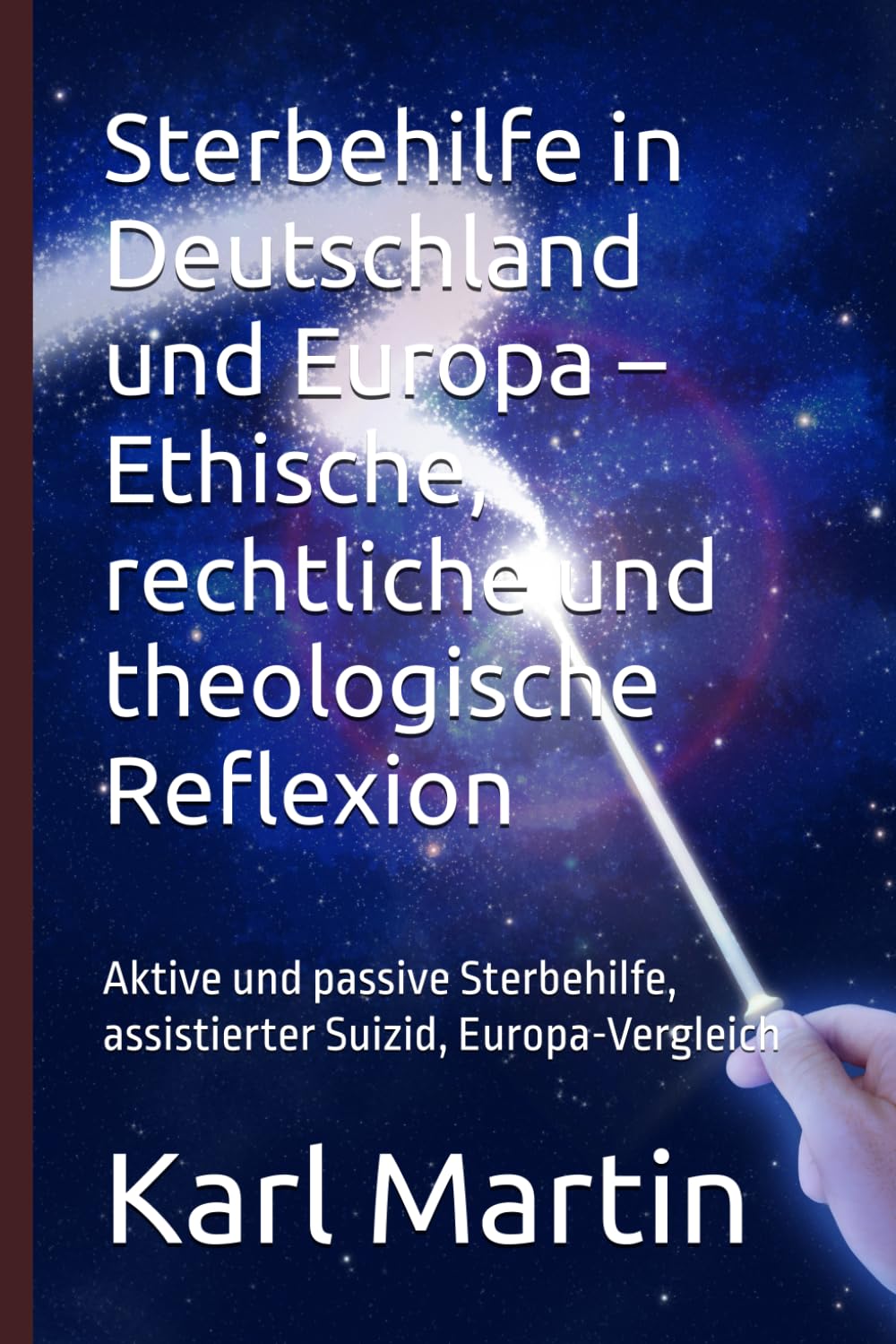 Sterbehilfe in Deutschland und Europa – Ethische, rechtliche und theologische Reflexion: Aktive und passive Sterbehilfe, assistierter Suizid, Europa-Vergleich