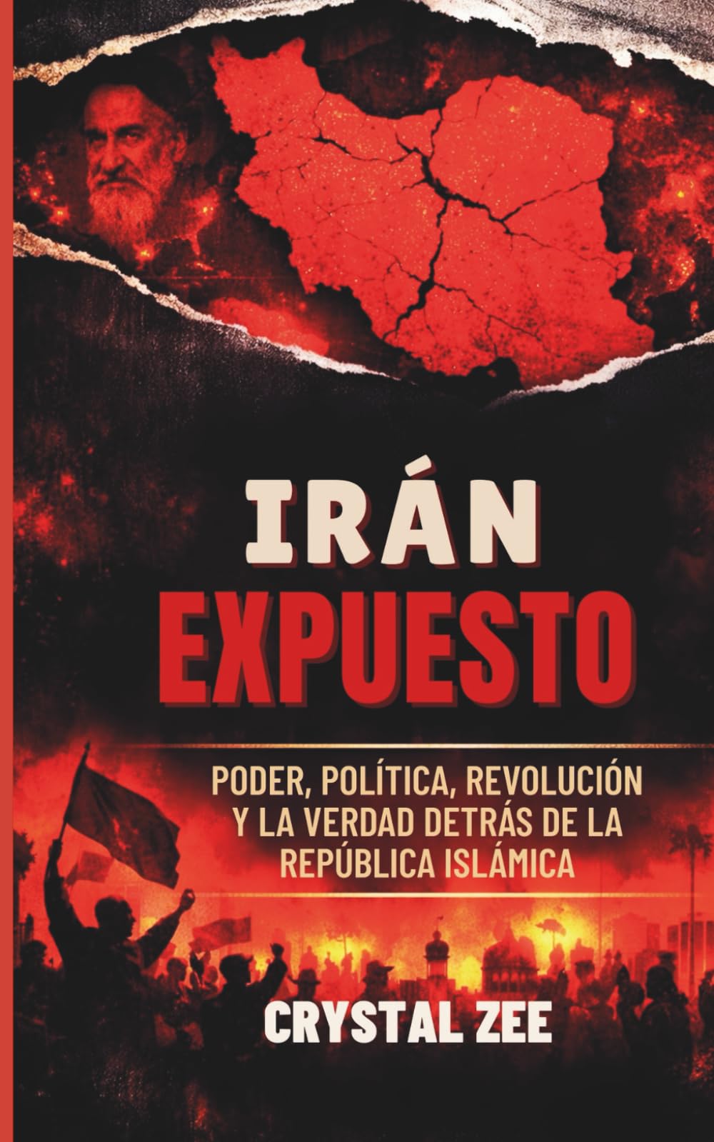 IRÁN EXPUESTO: Poder, política, revolución y la verdad detrás de la República Islámica