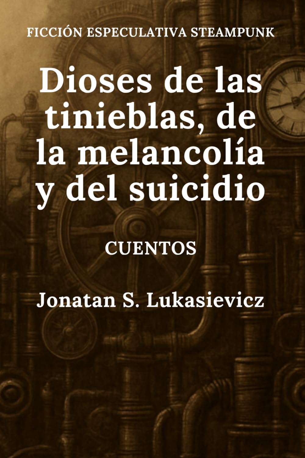 Dioses de las tinieblas, de la melancolía y del suicidio (CUENTOS STEAMPUNK DE CULTO)