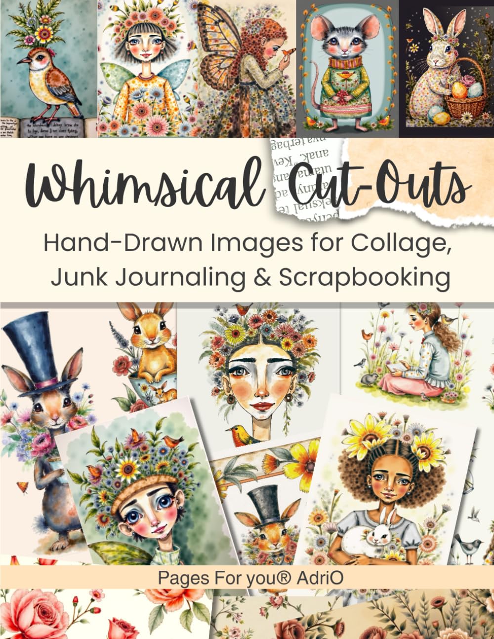 Whimsical Cut-Outs: Hand-Drawn Style Bunnies, Girls, Flowers & Birds for Collage, Junk Journaling & Scrapbooking (Craft and Collage Creation Series)