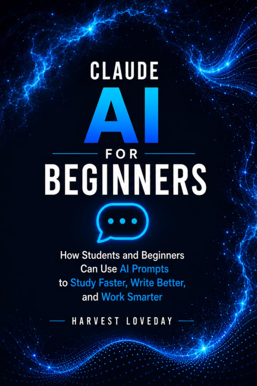 Claude AI for Beginners: How Students and Beginners Can Use AI Prompts to Study Faster, Write Better, and Work Smarter.