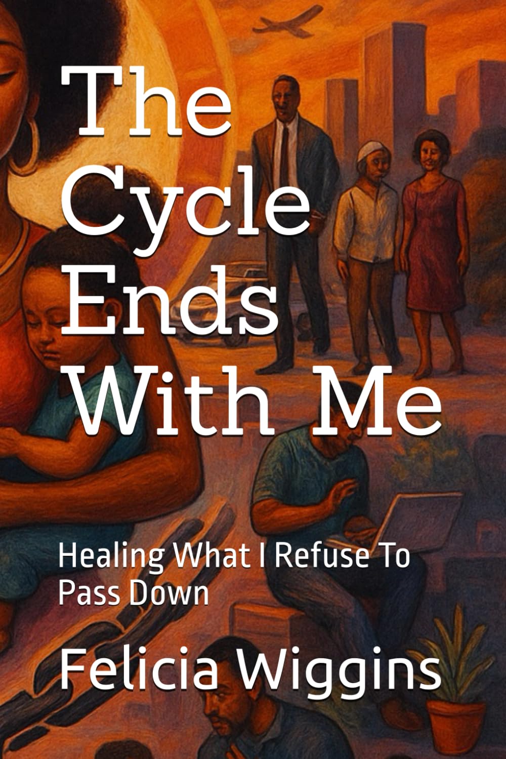 The Cycle Ends With Me: Healing What I Refuse To Pass Down