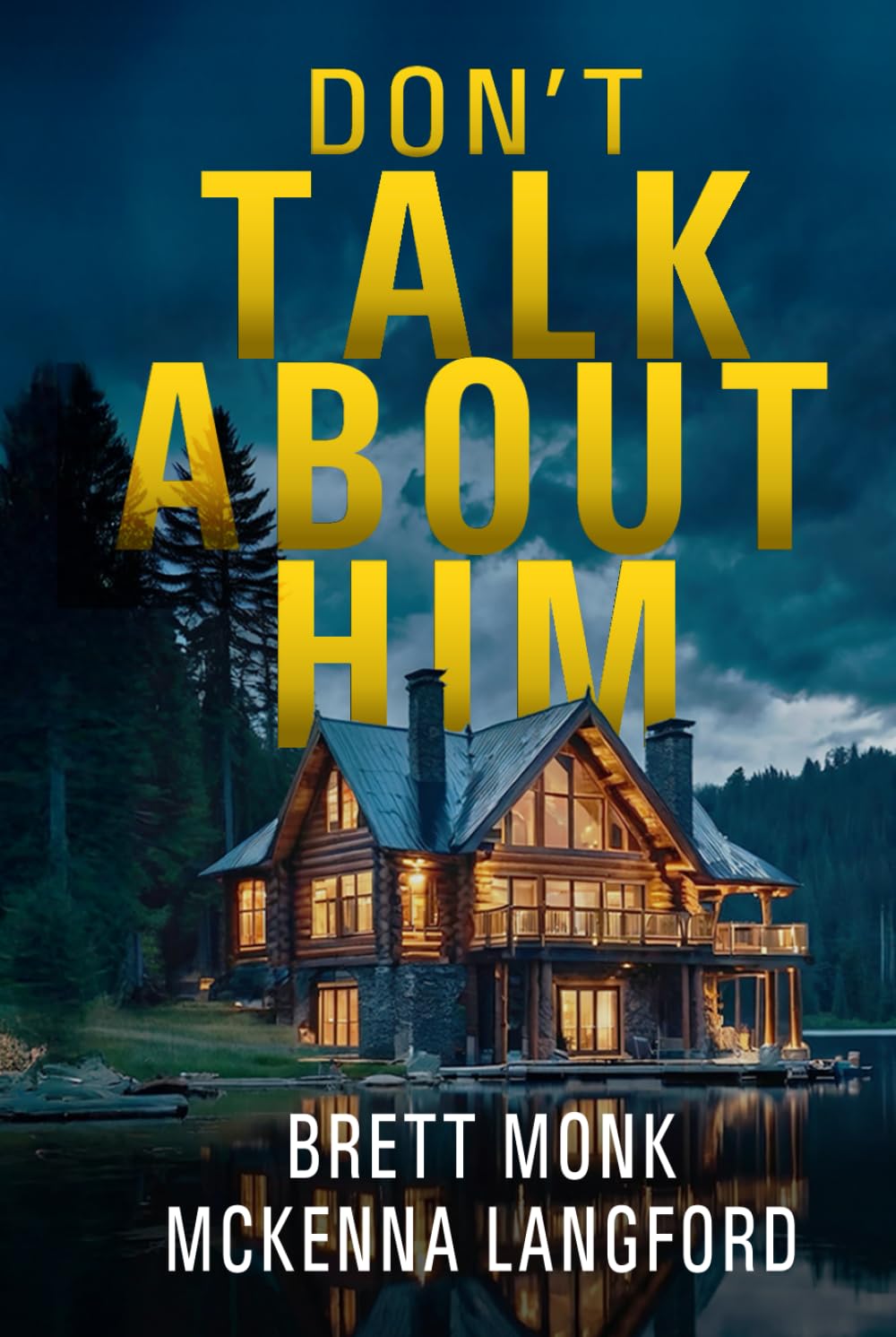 Don't Talk About Him: A Lake House Psychological Thriller