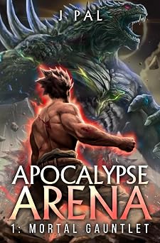 Apocalypse Arena 1 Mortal Gauntlet A LitRPG Adventure