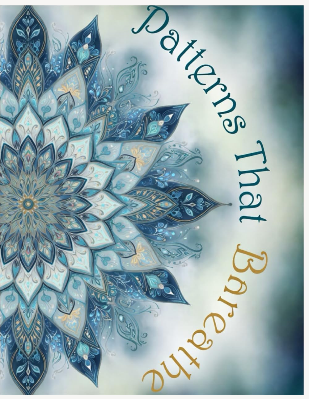 Patterns That Breathe: An Anti-Anxiety Coloring Journey for Calm, Clarity & Inner Ease (Zen & Flow: Relaxation Coloring)