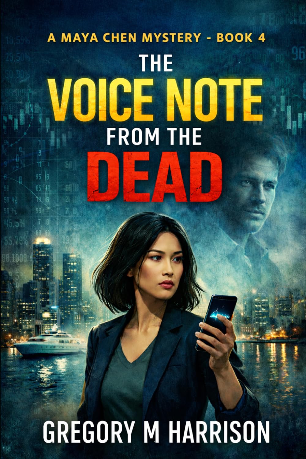 A Voice Note From The Dead: A Maya Chen Mystery - Book 4 (The Maya Chen Mysteries)