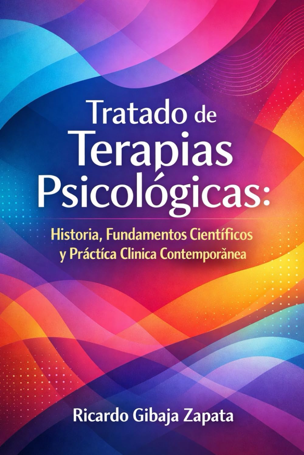 Tratado de Terapias Psicológicas Historia, Fundamentos Científicos y Práctica Clínica Contemporánea
