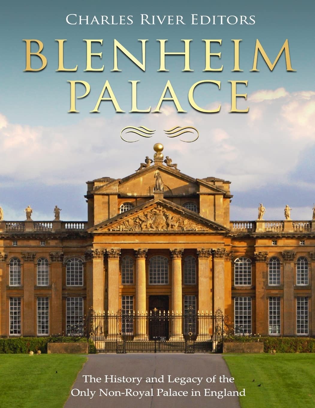 Blenheim Palace: The History and Legacy of the Only Non-Royal Palace in England
