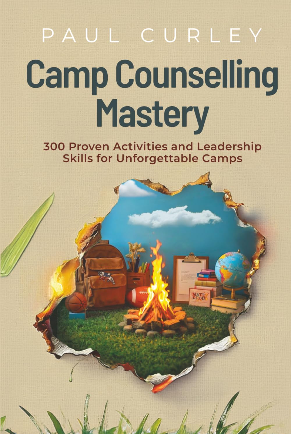 Camp Counselling Mastery: 300 Proven Activities and Leadership Skills for Unforgettable Camps