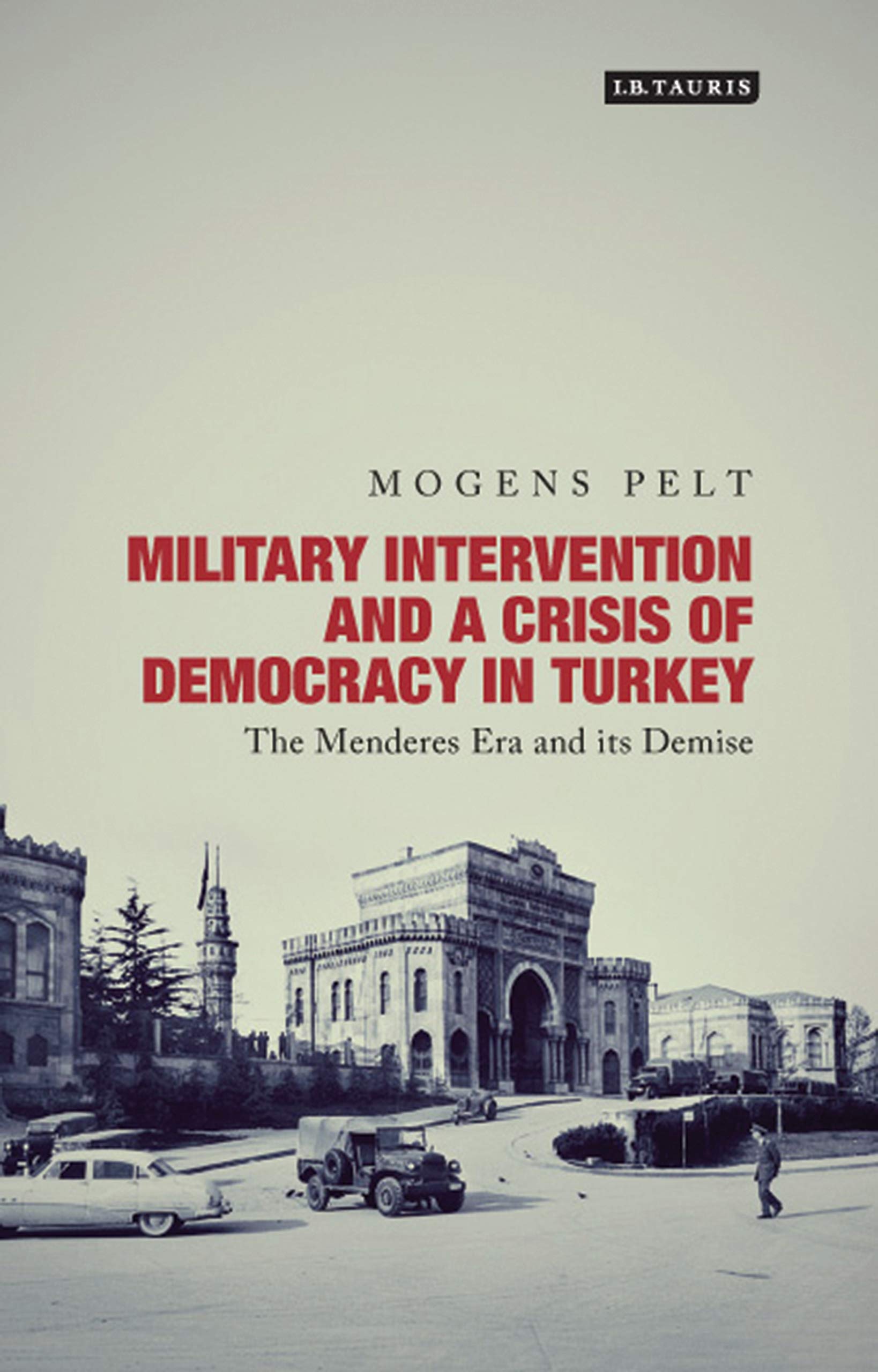 Buy Military Intervention and a Crisis of Democracy in Turkey: The Menderes Era and its Demise (Library of Modern Turkey) โ BookShops.in