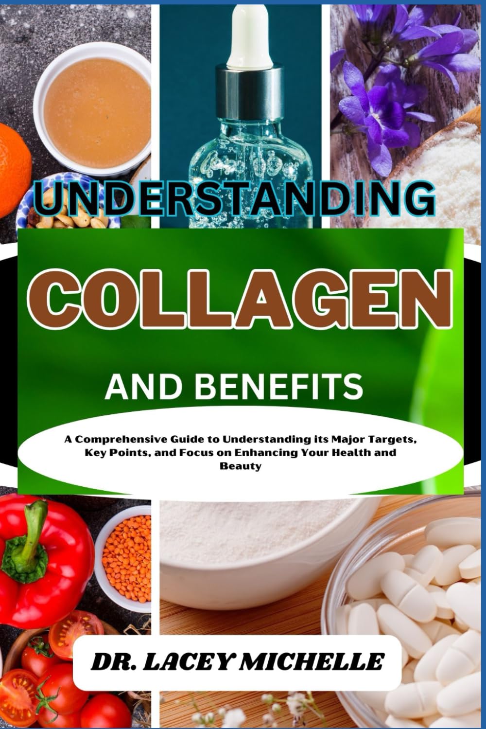 UNDERSTANDING COLLAGEN AND BENEFITS: A Comprehensive Guide to Understanding its Major Targets, Key Points, and Focus on Enhancing Your Health and Beauty
