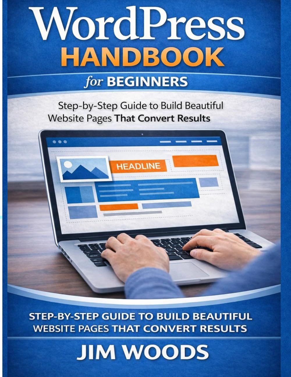 WordPress Handbook for Beginners:: Step-by-step guide to build beautiful website pages that convert results.