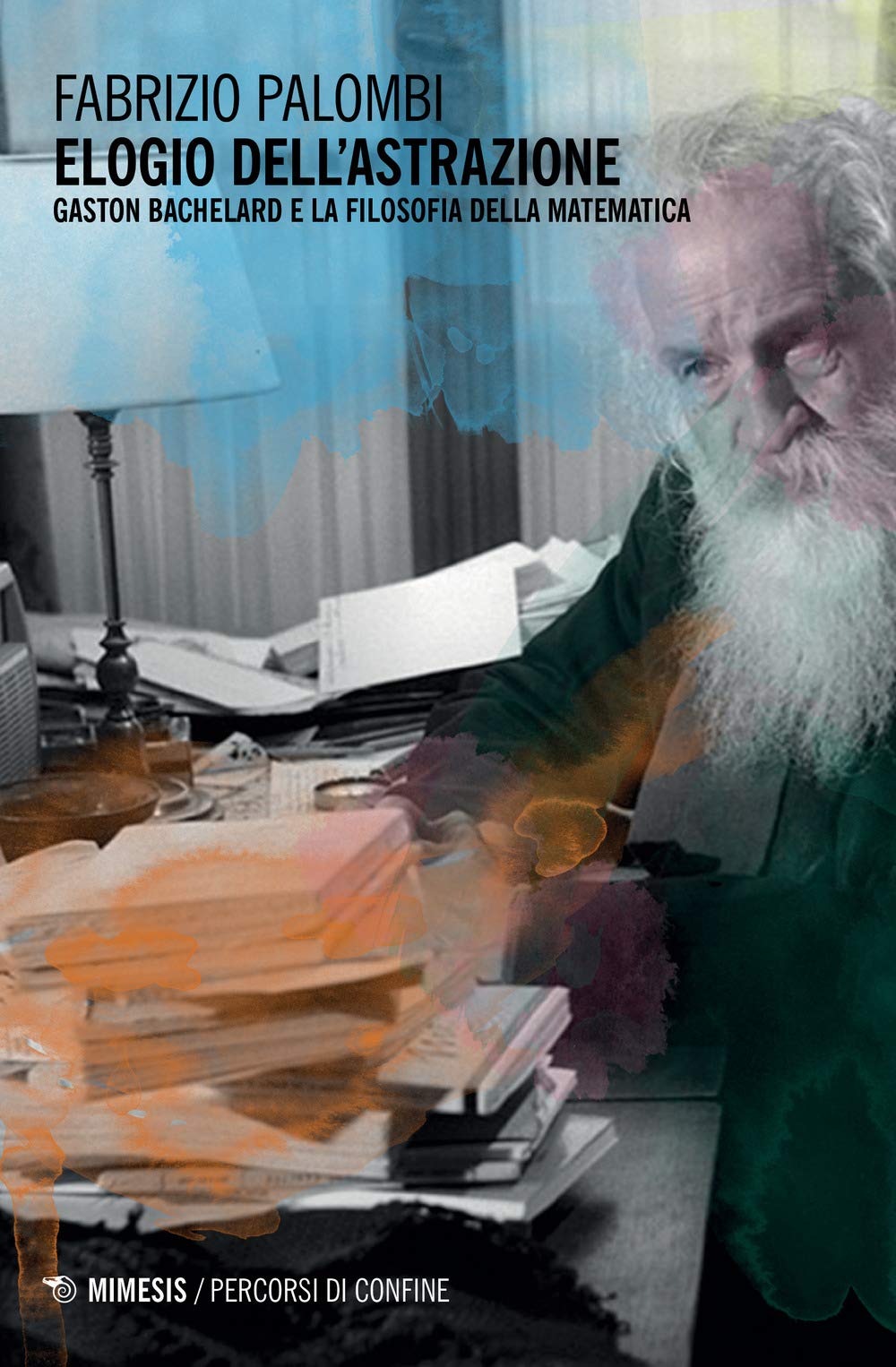 Elogio Dell'astrazione. Gaston Bachelard E La Filosofia Della Matematica - 4