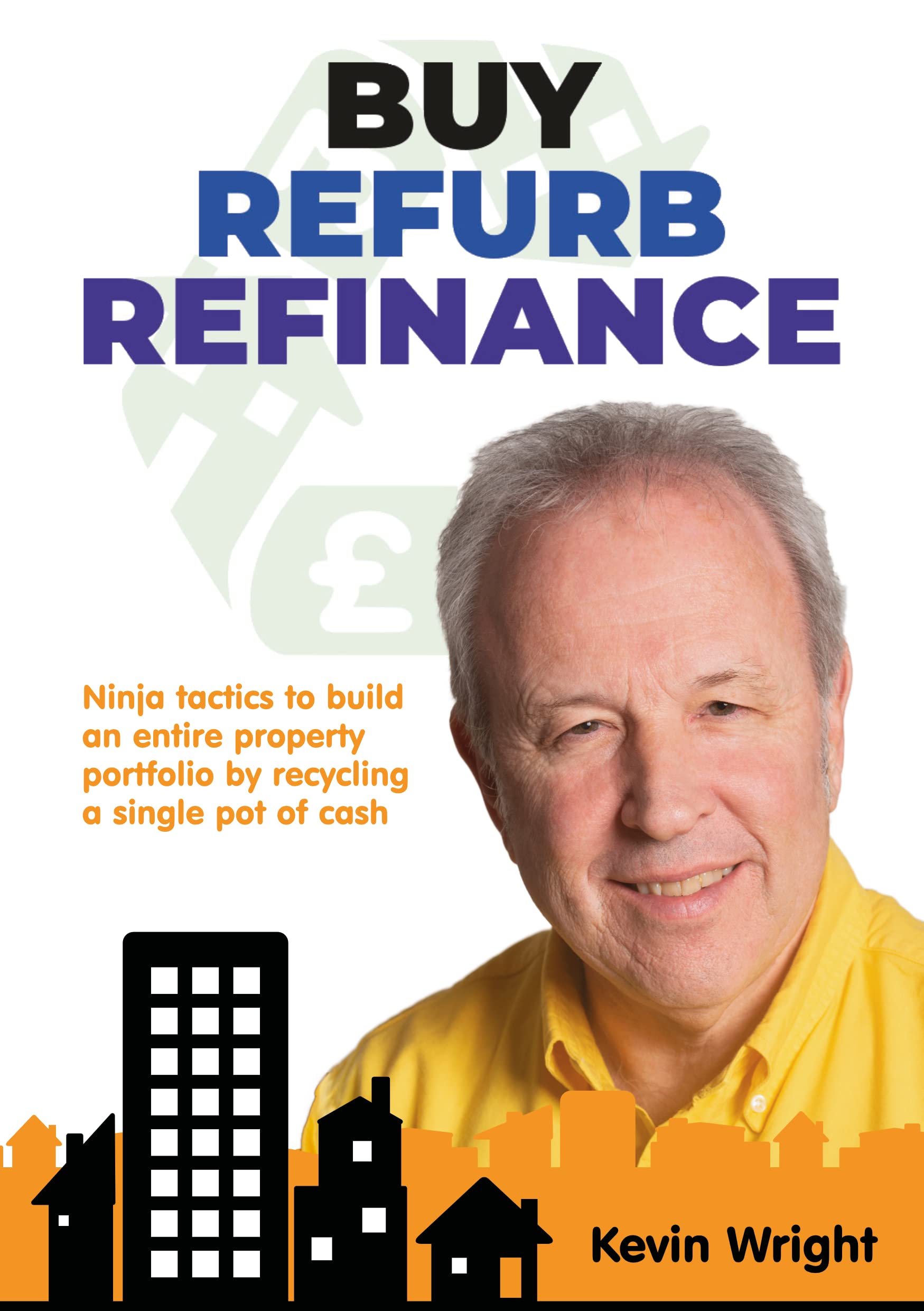 Buy-Refurb-Refinance: Ninja tactics to build an entire property portfolio by recycling a single pot of cash