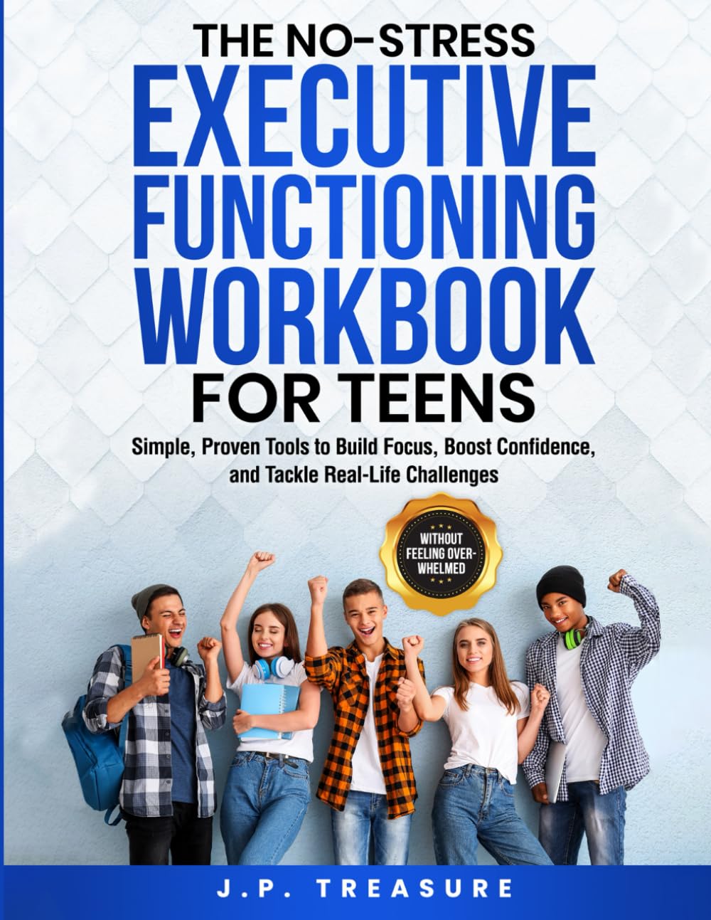 The No-Stress Executive Functioning Workbook For Teens: Simple, Proven Tools to Build Focus, Boost Confidence, and Tackle Real-Life Challenges Without Feeling Overwhelmed (No-Stress Workbooks)