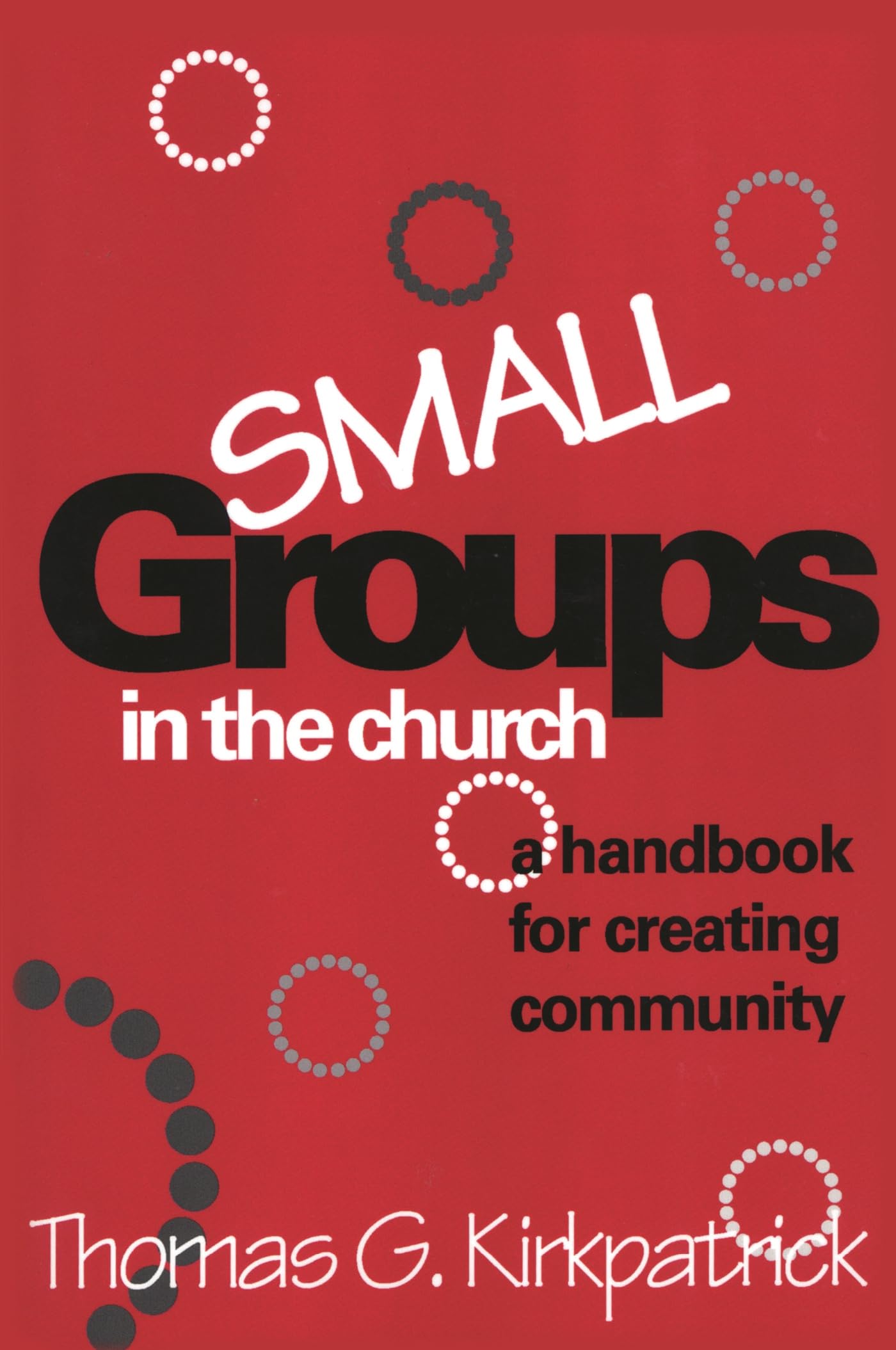 Small Groups in the Church: A Handbook For Creating Community (An Alban Institute Publication)