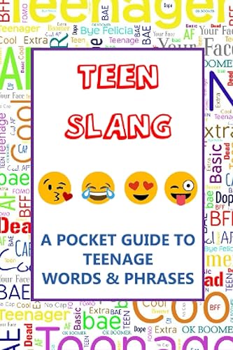 Teen Slang – A Pocket Guide To Teenage Words &amp; Phrases: A fun mini dictionary to learn yourself Teenager language – For Teachers, parents, grandparents, employer – Guide for adults