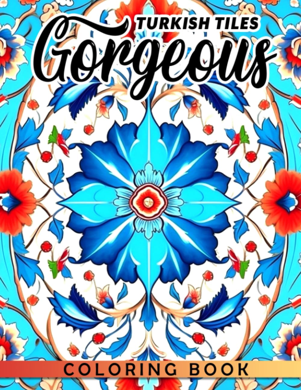 Gorgeous Turkish Tiles Coloring Book: Awesome Patterns Coloring Pages With Wonderful Illustrations For Teens & Adults Relieving Stress & Relaxation
