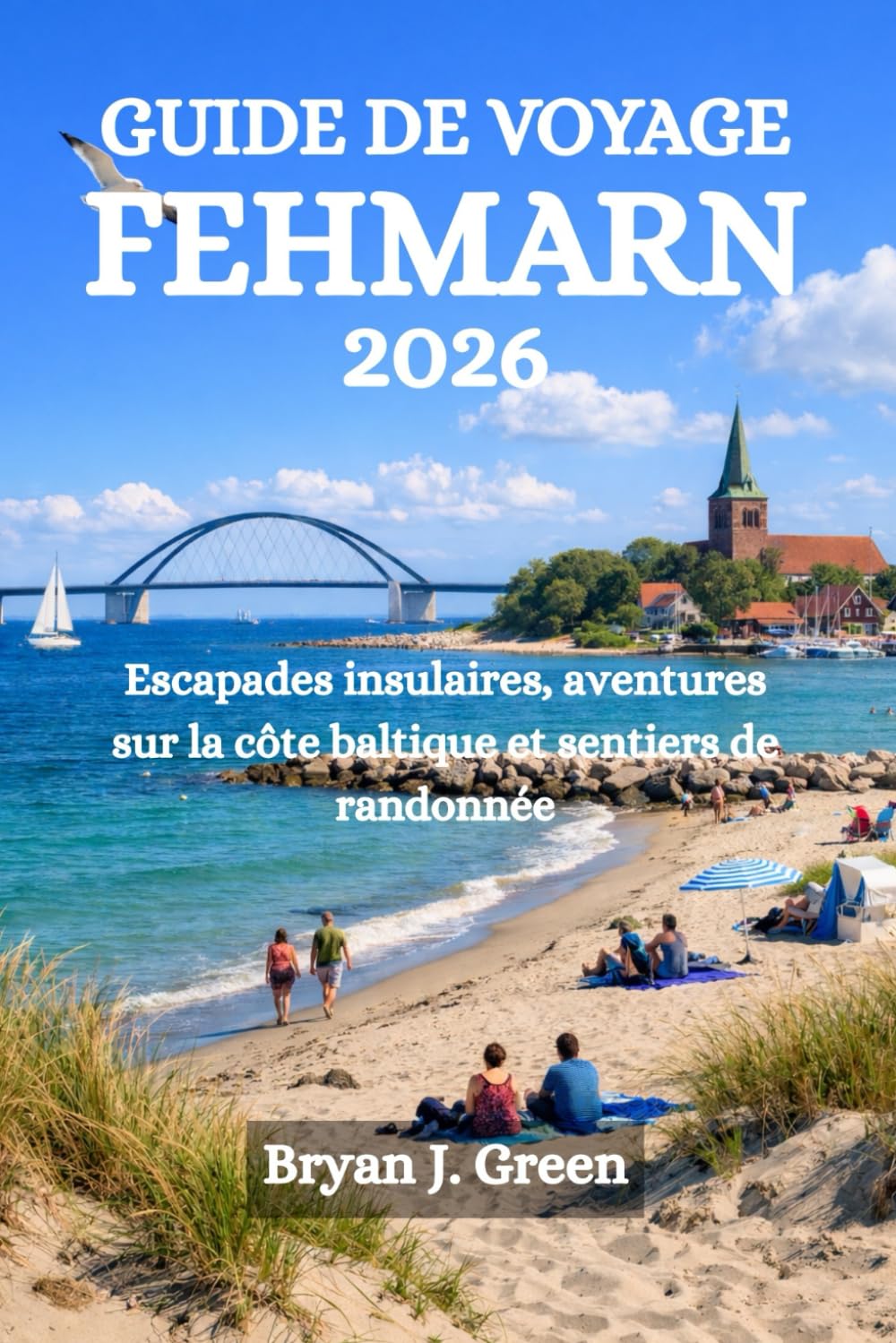 GUIDE DE VOYAGE FEHMARN 2026: Escapades insulaires, aventures sur la côte baltique et sentiers de randonnée