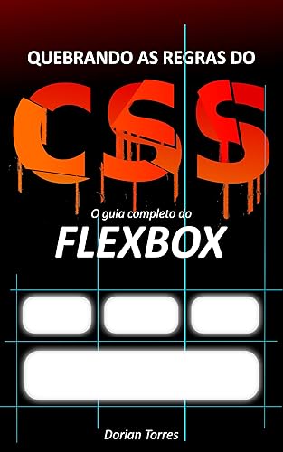 CSS3: O guia completo do Flexbox (Aprendendo Desenvolvimento Web Front-End, HTML e CSS)