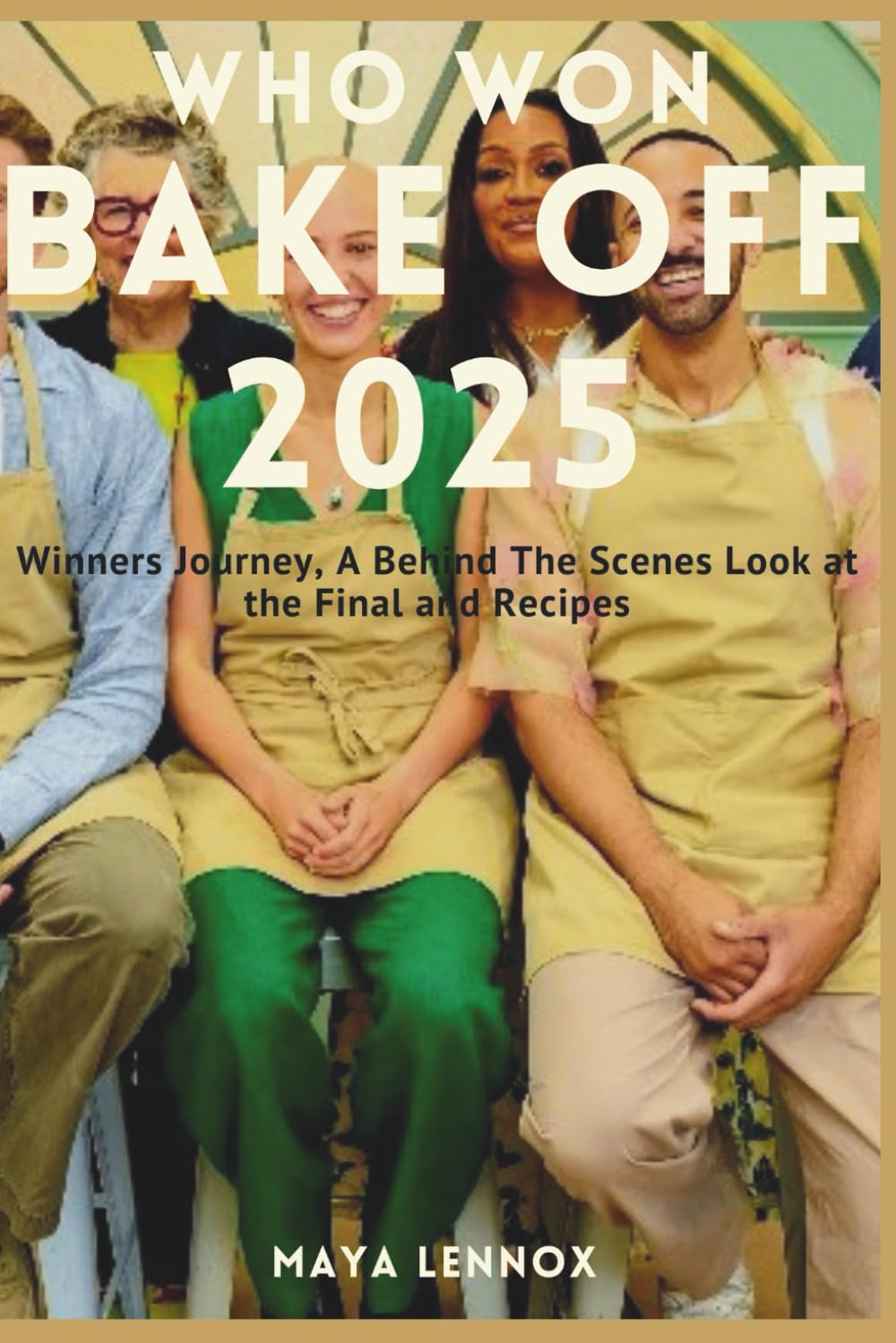 Who Won Bake Off 2025?: Winners Journey, A Behind The Scenes Look at the Final and Recipes