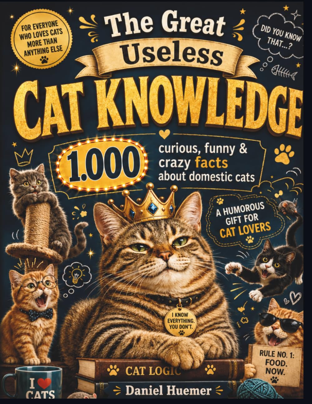 The Great Useless Cat Knowledge: 1,000 curious, funny & crazy facts about domestic cats | A humorous gift for cat lovers