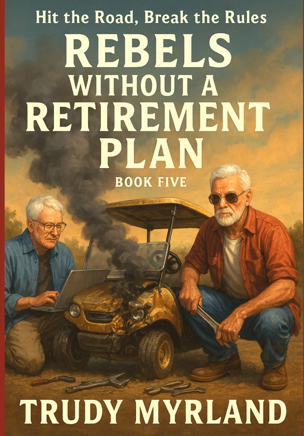 Rebels Without a Retirement Plan: Hit the Road, Break the Rules (The Silver Bandits Chronicles)