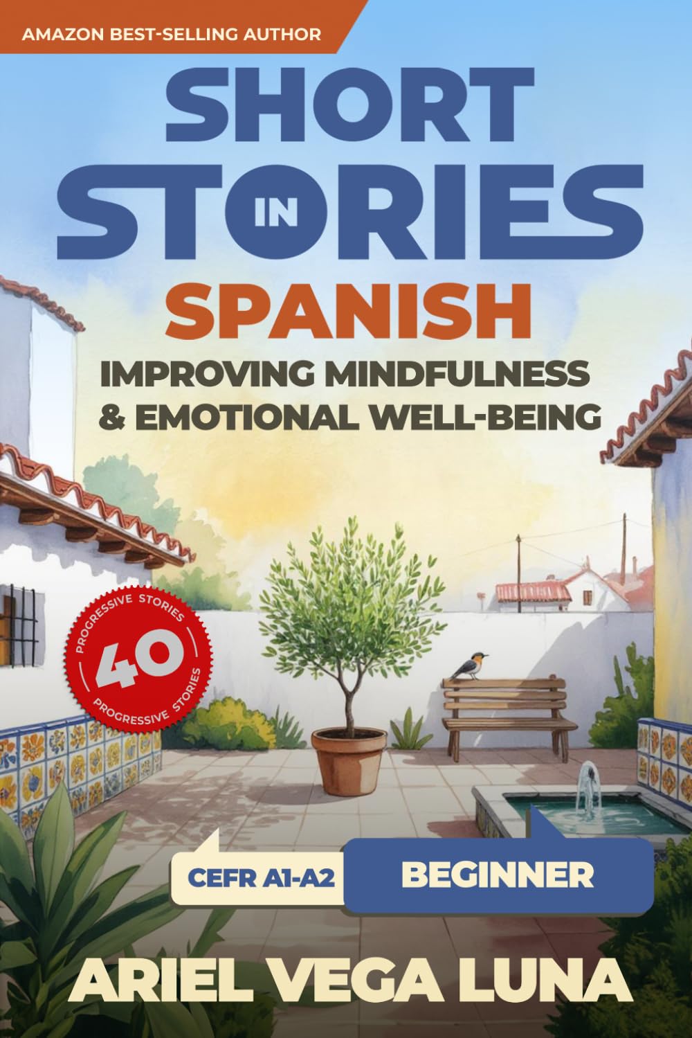 Short Stories in Spanish for Beginners - Improving Mindfulness and Emotional Well-Being: Master Spanish Through 40 Stories That Calm Your Mind: 1 ... - Mindfulness and Emotional Well-Being)