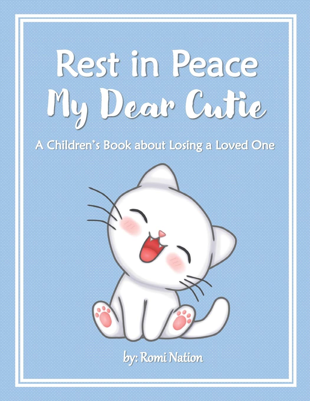 Rest in Peace my Dear Cutie: A Children’s Book about Losing a Loved One: 1 (Loss and Grief)